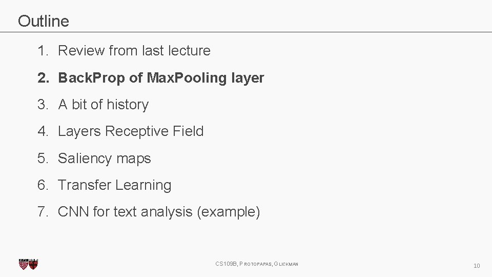 Outline 1. Review from last lecture 2. Back. Prop of Max. Pooling layer 3. Outline 1. Review from last lecture 2. Back. Prop of Max. Pooling layer 3.