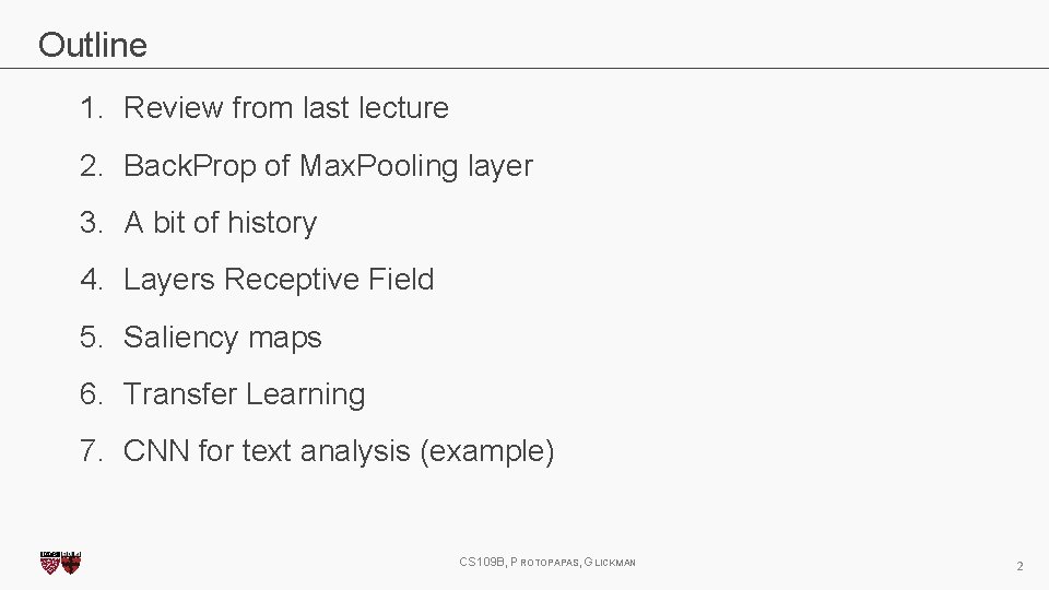 Outline 1. Review from last lecture 2. Back. Prop of Max. Pooling layer 3. Outline 1. Review from last lecture 2. Back. Prop of Max. Pooling layer 3.
