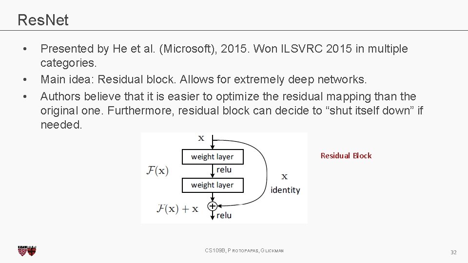 Res. Net • • • Presented by He et al. (Microsoft), 2015. Won ILSVRC Res. Net • • • Presented by He et al. (Microsoft), 2015. Won ILSVRC