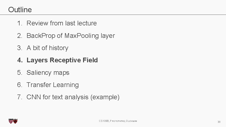 Outline 1. Review from last lecture 2. Back. Prop of Max. Pooling layer 3. Outline 1. Review from last lecture 2. Back. Prop of Max. Pooling layer 3.