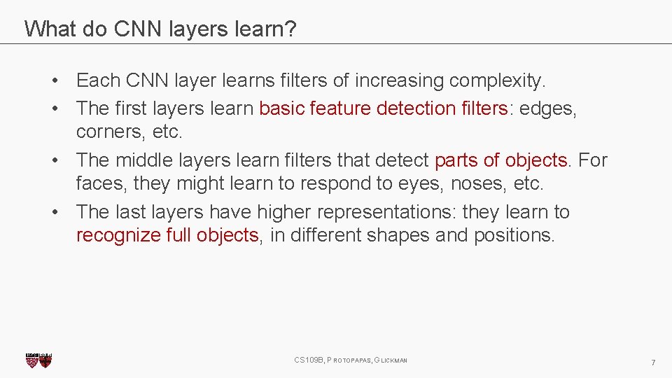 What do CNN layers learn? • Each CNN layer learns filters of increasing complexity. What do CNN layers learn? • Each CNN layer learns filters of increasing complexity.