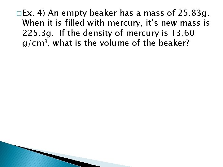� Ex. 4) An empty beaker has a mass of 25. 83 g. When