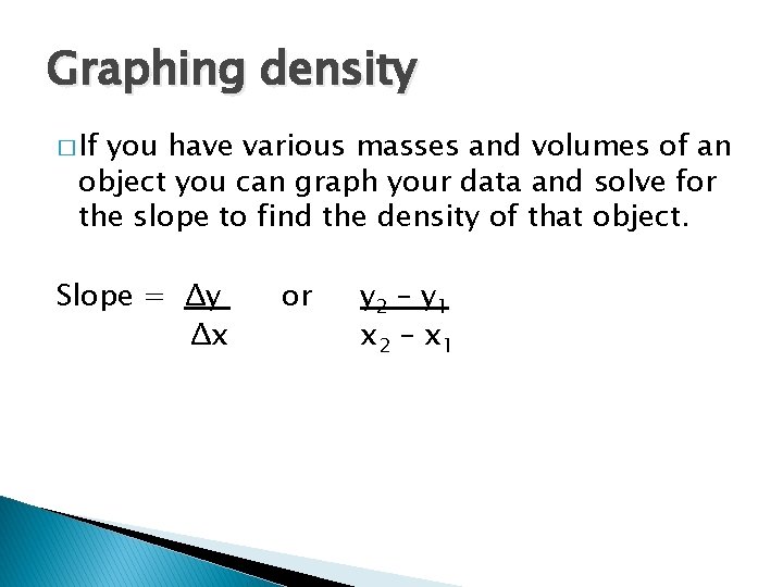 Graphing density � If you have various masses and volumes of an object you