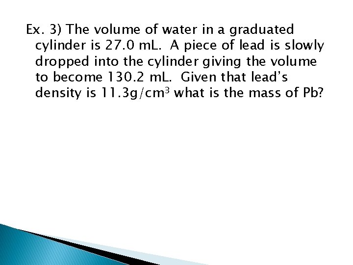 Ex. 3) The volume of water in a graduated cylinder is 27. 0 m.