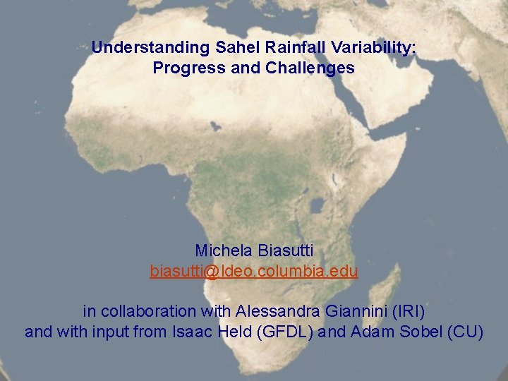 Understanding Sahel Rainfall Variability: Progress and Challenges Michela Biasutti biasutti@ldeo. columbia. edu in collaboration