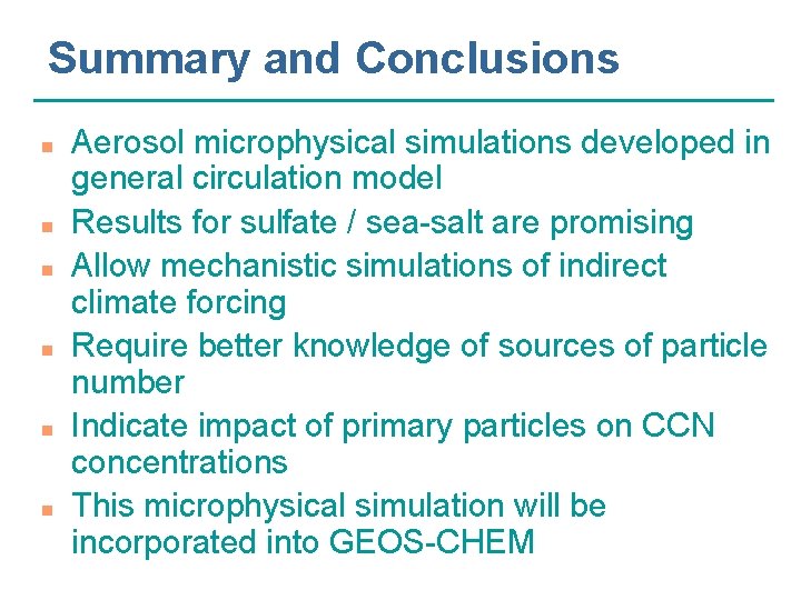 Summary and Conclusions n n n Aerosol microphysical simulations developed in general circulation model