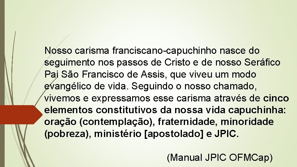 Nosso carisma franciscano-capuchinho nasce do seguimento nos passos de Cristo e de nosso Seráfico