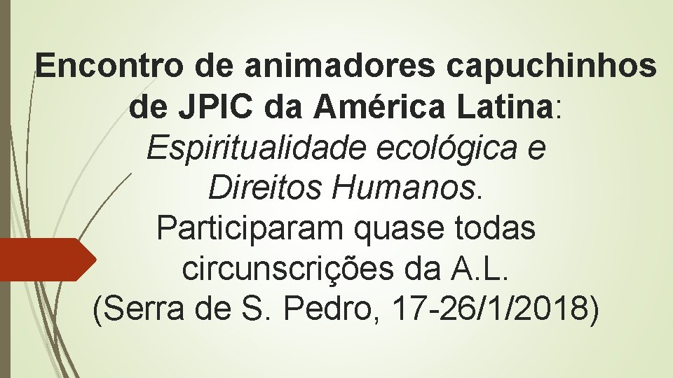 Encontro de animadores capuchinhos de JPIC da América Latina: Espiritualidade ecológica e Direitos Humanos.