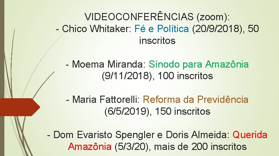 VIDEOCONFERÊNCIAS (zoom): - Chico Whitaker: Fé e Política (20/9/2018), 50 inscritos - Moema Miranda: