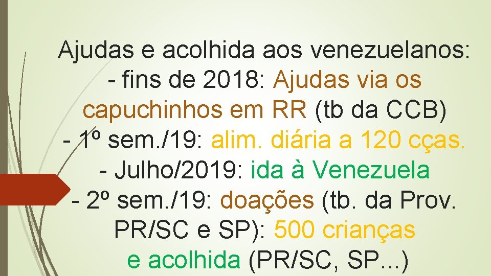 Ajudas e acolhida aos venezuelanos: - fins de 2018: Ajudas via os capuchinhos em