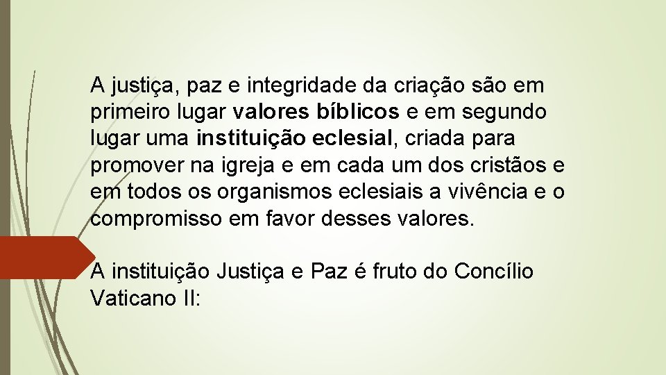 A justiça, paz e integridade da criação são em primeiro lugar valores bíblicos e