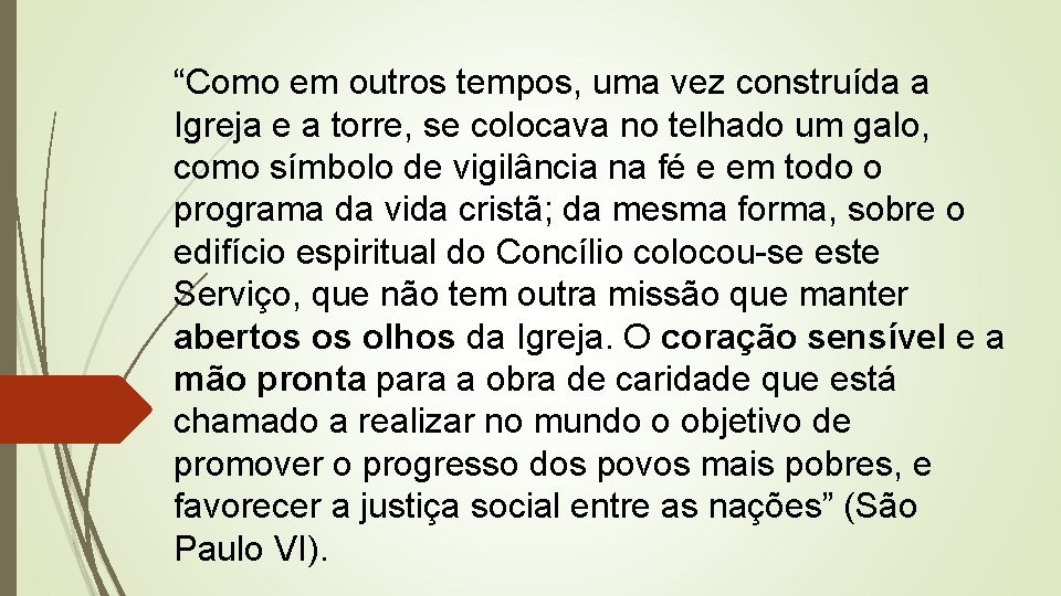 “Como em outros tempos, uma vez construída a Igreja e a torre, se colocava