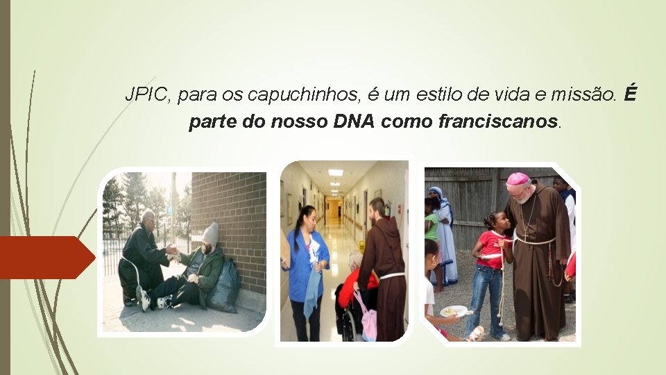 JPIC, para os capuchinhos, é um estilo de vida e missão. É parte do