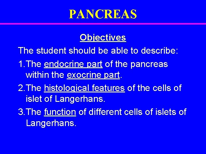 PANCREAS Objectives The student should be able to describe: 1. The endocrine part of