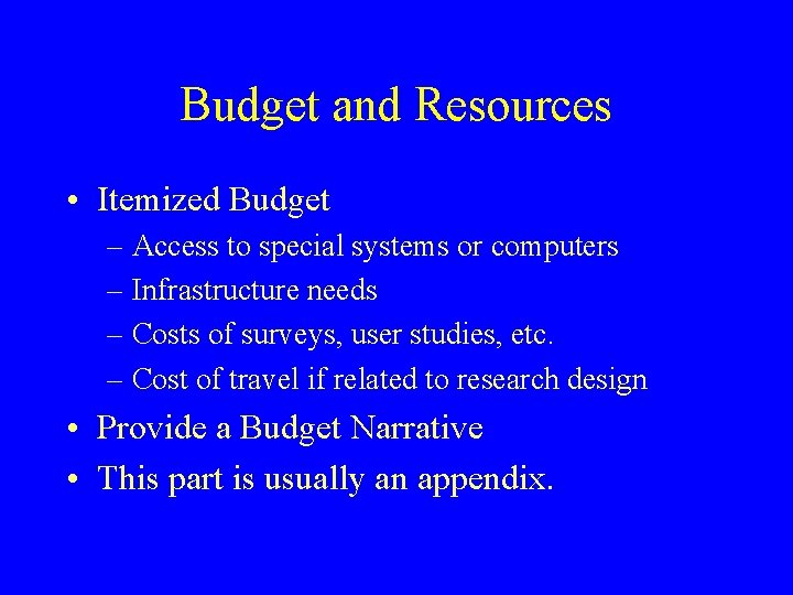 Budget and Resources • Itemized Budget – Access to special systems or computers –