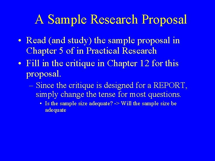 A Sample Research Proposal • Read (and study) the sample proposal in Chapter 5