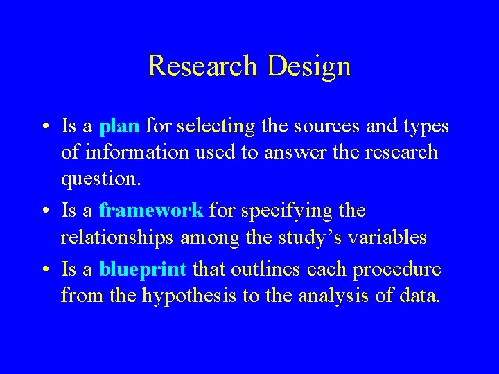 Research Design • Is a plan for selecting the sources and types of information