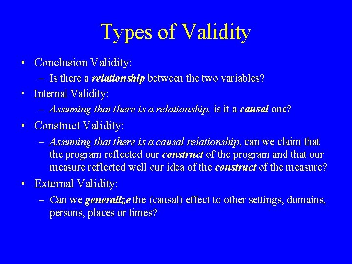 Types of Validity • Conclusion Validity: – Is there a relationship between the two