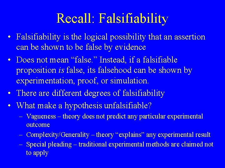 Recall: Falsifiability • Falsifiability is the logical possibility that an assertion can be shown