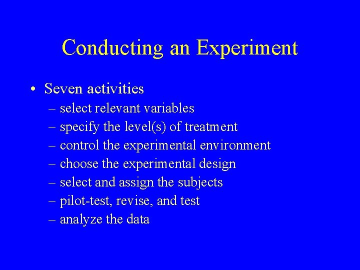 Conducting an Experiment • Seven activities – select relevant variables – specify the level(s)