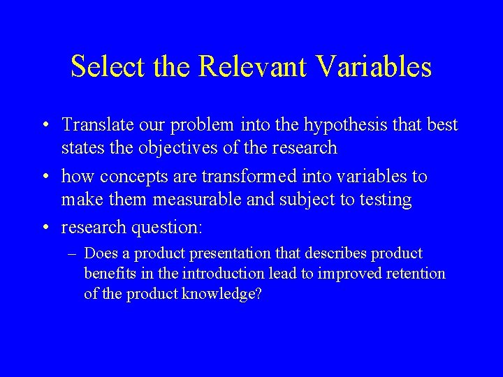 Select the Relevant Variables • Translate our problem into the hypothesis that best states