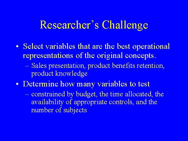 Researcher’s Challenge • Select variables that are the best operational representations of the original