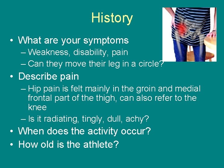 History • What are your symptoms – Weakness, disability, pain – Can they move