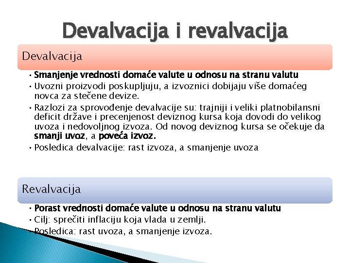 Devalvacija i revalvacija Devalvacija • Smanjenje vrednosti domaće valute u odnosu na stranu valutu