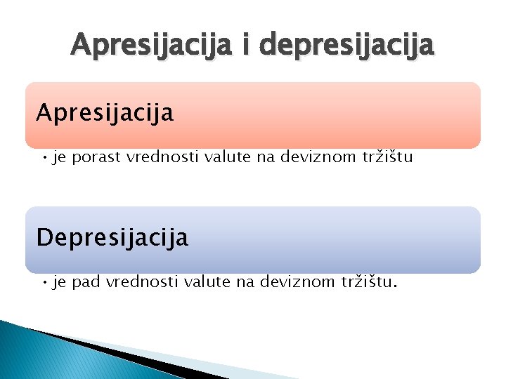 Apresijacija i depresijacija Apresijacija • je porast vrednosti valute na deviznom tržištu Depresijacija •