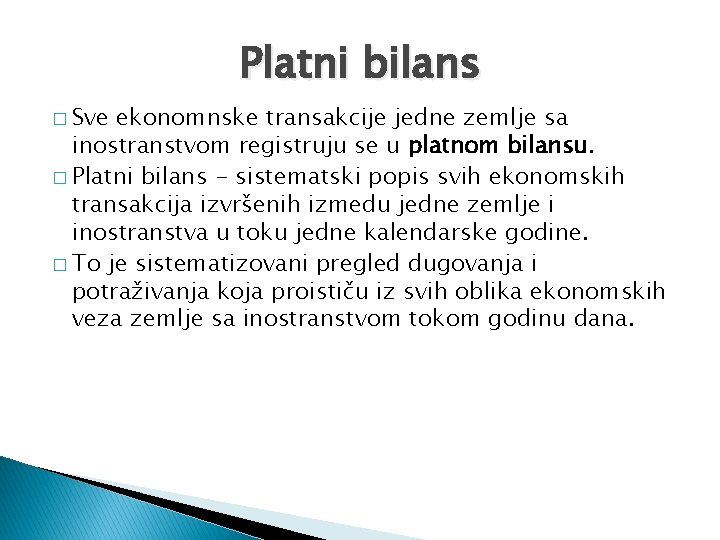 Platni bilans � Sve ekonomnske transakcije jedne zemlje sa inostranstvom registruju se u platnom