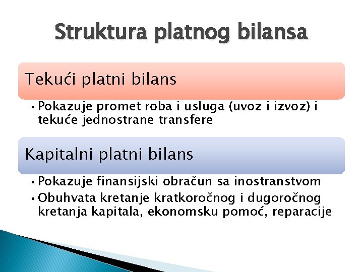 Struktura platnog bilansa Tekući platni bilans • Pokazuje promet roba i usluga (uvoz i