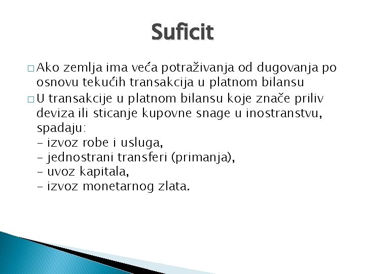 Suficit � Ako zemlja ima veća potraživanja od dugovanja po osnovu tekućih transakcija u