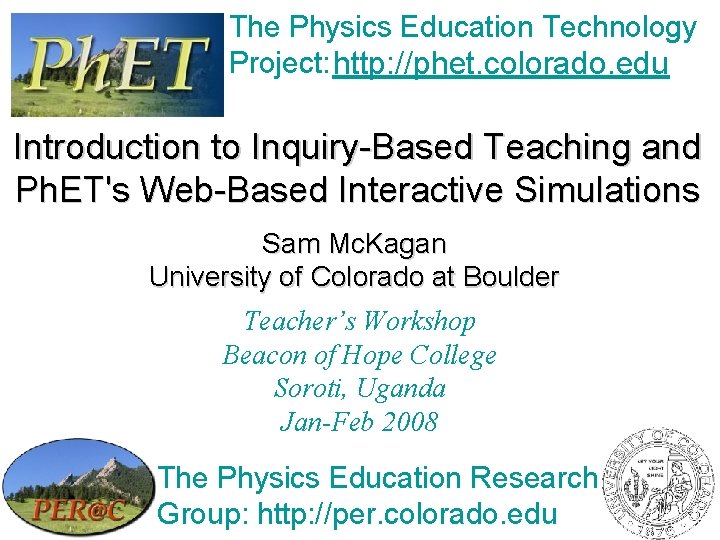 The Physics Education Technology Project: http: //phet. colorado. edu Introduction to Inquiry-Based Teaching and