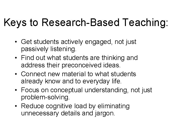Keys to Research-Based Teaching: • Get students actively engaged, not just passively listening. •