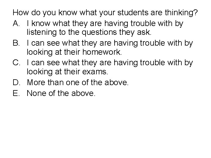 How do you know what your students are thinking? A. I know what they