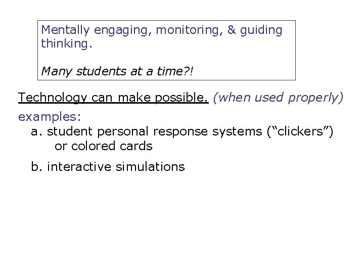 Mentally engaging, monitoring, & guiding thinking. Many students at a time? ! Technology can
