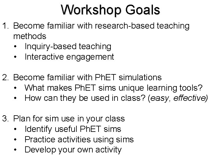 Workshop Goals 1. Become familiar with research-based teaching methods • Inquiry-based teaching • Interactive
