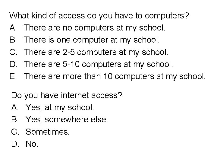 What kind of access do you have to computers? A. There are no computers