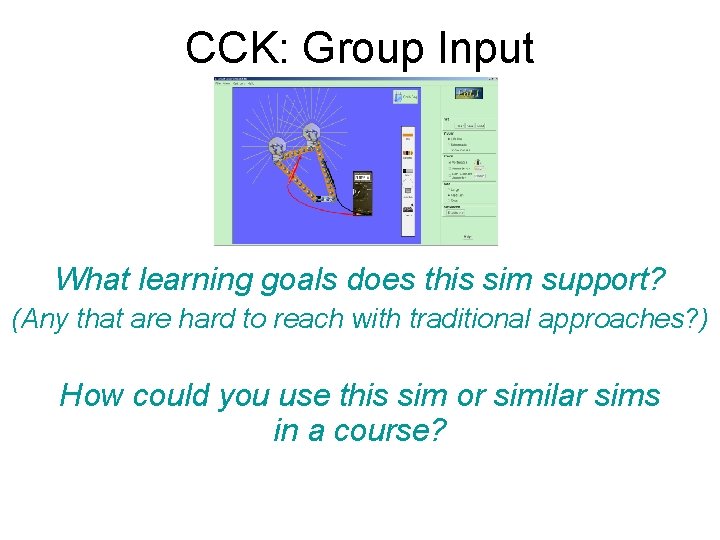 CCK: Group Input What learning goals does this sim support? (Any that are hard