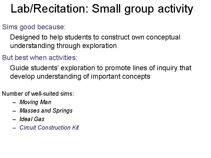 Lab/Recitation: Small group activity Sims good because: Designed to help students to construct own