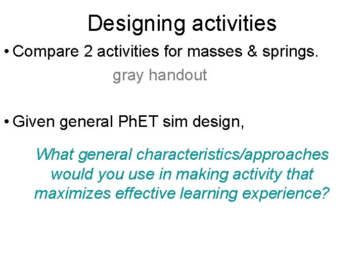 Designing activities • Compare 2 activities for masses & springs. gray handout • Given