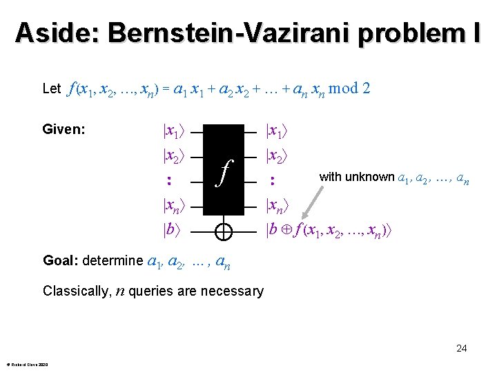 Aside: Bernstein-Vazirani problem I Let f (x 1, x 2, …, xn) = a