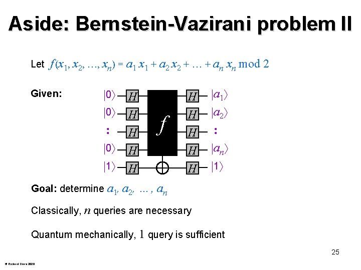 Aside: Bernstein-Vazirani problem II Let f (x 1, x 2, …, xn) = a