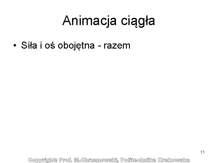 Animacja ciągła • Siła i oś obojętna - razem 11 