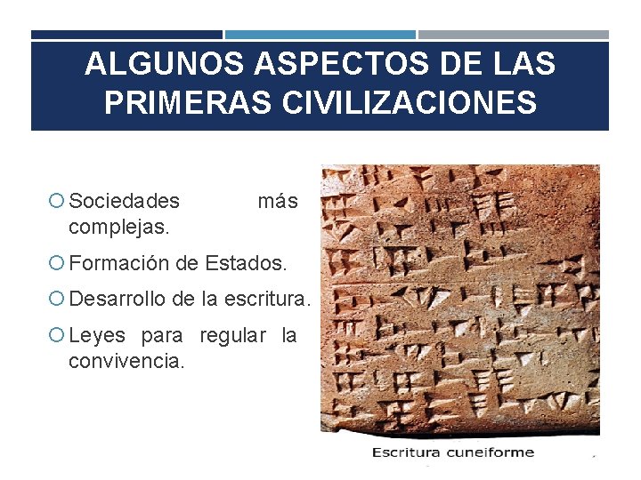 ALGUNOS ASPECTOS DE LAS PRIMERAS CIVILIZACIONES Sociedades más complejas. Formación de Estados. Desarrollo de