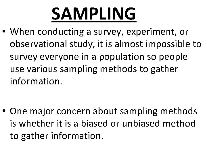 SAMPLING • When conducting a survey, experiment, or observational study, it is almost impossible