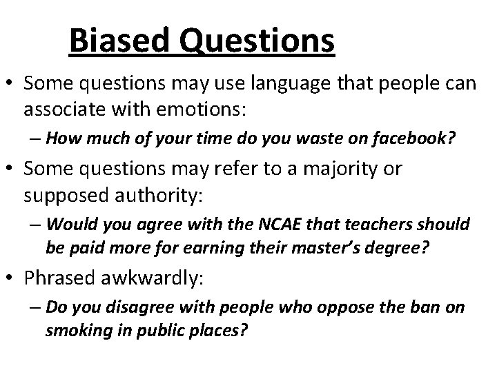 Biased Questions • Some questions may use language that people can associate with emotions: