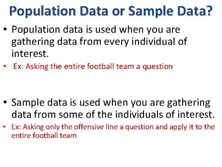 Population Data or Sample Data? • Population data is used when you are gathering