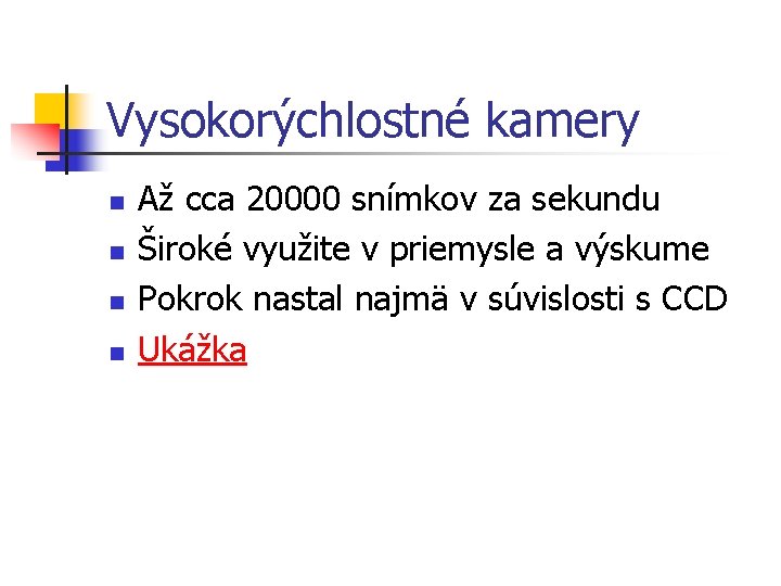 Vysokorýchlostné kamery n n Až cca 20000 snímkov za sekundu Široké využite v priemysle