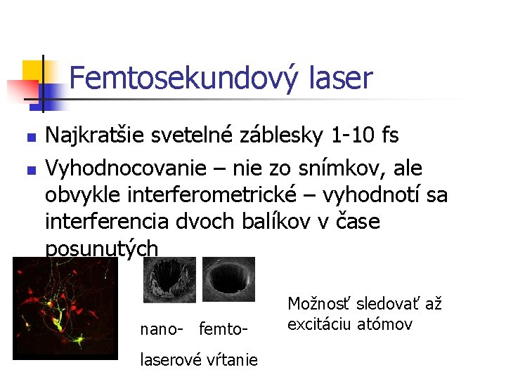 Femtosekundový laser n n Najkratšie svetelné záblesky 1 -10 fs Vyhodnocovanie – nie zo